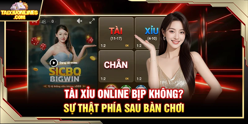 Tài Xỉu Online Bịp Không? Sự Thật Phía Sau Bàn Chơi