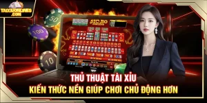 Thủ Thuật Tài Xỉu – Kiến Thức Nền Giúp Chơi Chủ Động Hơn