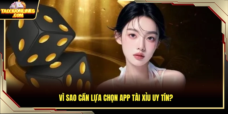 Lý do nên ưu tiên sử dụng app tài xỉu đáng tin cậy