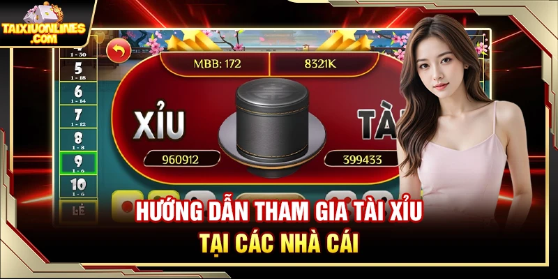 Hướng dẫn tham gia Tài Xỉu tại các nhà cái 